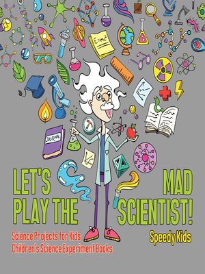 cover image of Let's Play the Mad Scientist!--Science Projects for Kids--Children's Science Experiment Books